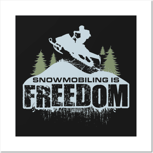 Snowmobiling Is Freedom Wall Art by OffRoadStyles